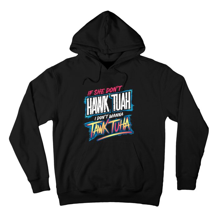 If She DonT Hawk Tush I WonT Tawk Tuah Funny Meme Hoodie