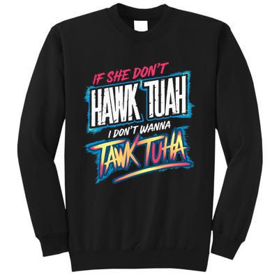 If She DonT Hawk Tush I WonT Tawk Tuah Funny Meme Sweatshirt