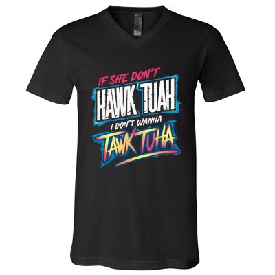 If She DonT Hawk Tush I WonT Tawk Tuah Funny Meme V-Neck T-Shirt