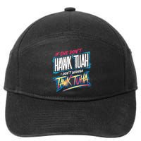 If She DonT Hawk Tush I WonT Tawk Tuah Funny Meme 7-Panel Snapback Hat