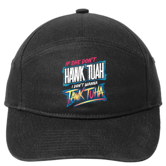 If She DonT Hawk Tush I WonT Tawk Tuah Funny Meme 7-Panel Snapback Hat