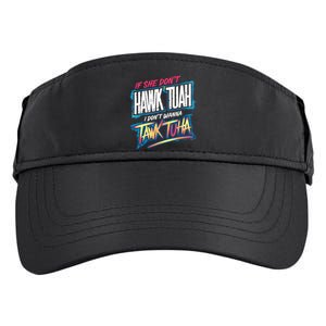 If She DonT Hawk Tush I WonT Tawk Tuah Funny Meme Adult Drive Performance Visor