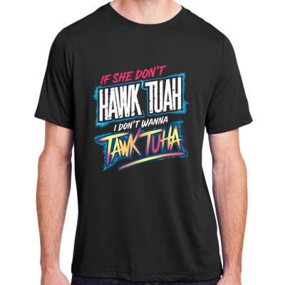 If She DonT Hawk Tush I WonT Tawk Tuah Funny Meme Adult ChromaSoft Performance T-Shirt