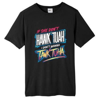 If She DonT Hawk Tush I WonT Tawk Tuah Funny Meme Tall Fusion ChromaSoft Performance T-Shirt