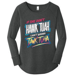 If She DonT Hawk Tush I WonT Tawk Tuah Funny Meme Women's Perfect Tri Tunic Long Sleeve Shirt