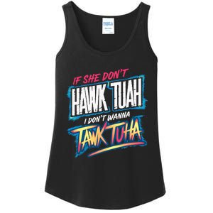 If She DonT Hawk Tush I WonT Tawk Tuah Funny Meme Ladies Essential Tank