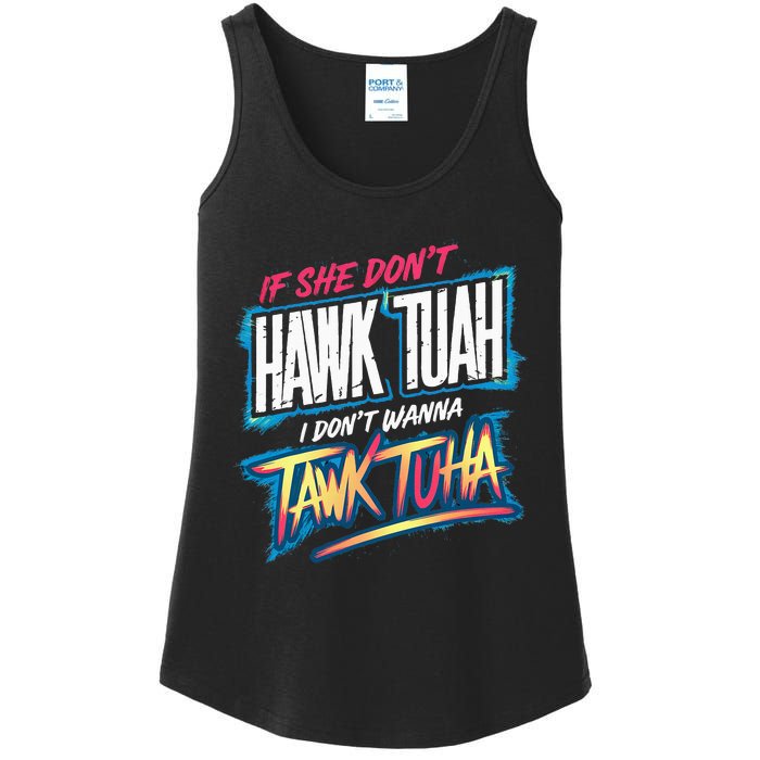 If She DonT Hawk Tush I WonT Tawk Tuah Funny Meme Ladies Essential Tank