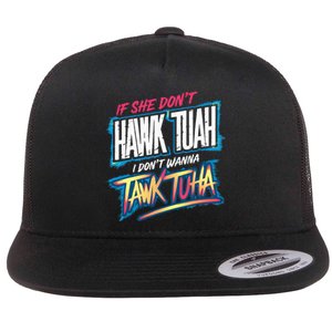 If She DonT Hawk Tush I WonT Tawk Tuah Funny Meme Flat Bill Trucker Hat