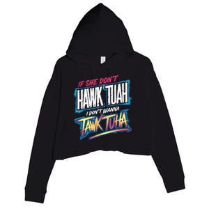 If She DonT Hawk Tush I WonT Tawk Tuah Funny Meme Crop Fleece Hoodie