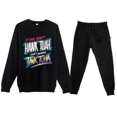 If She DonT Hawk Tush I WonT Tawk Tuah Funny Meme Premium Crewneck Sweatsuit Set