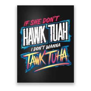 If She DonT Hawk Tush I WonT Tawk Tuah Funny Meme Poster