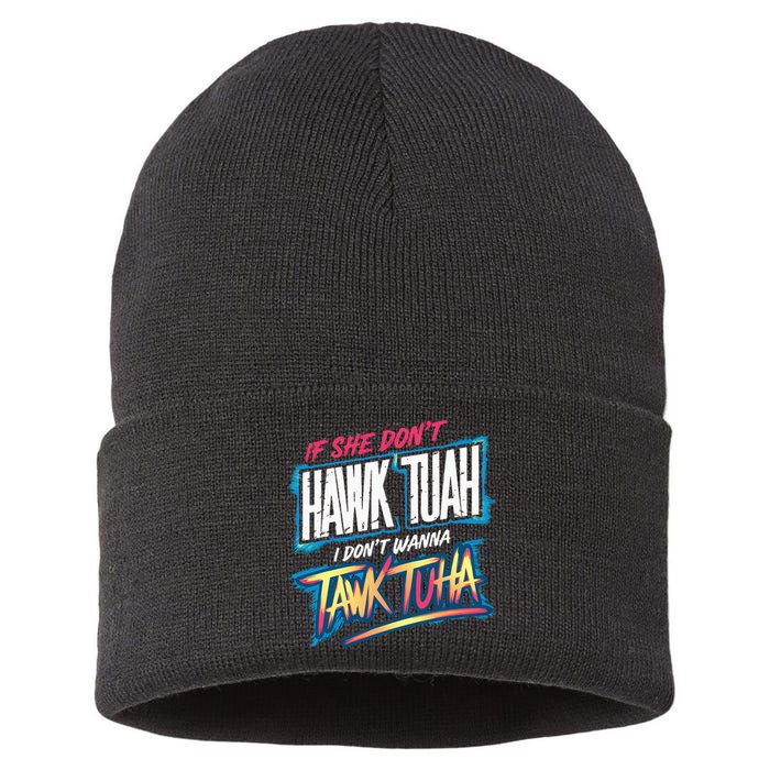 If She DonT Hawk Tush I WonT Tawk Tuah Funny Meme Sustainable Knit Beanie