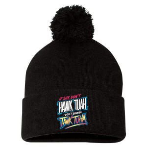 If She DonT Hawk Tush I WonT Tawk Tuah Funny Meme Pom Pom 12in Knit Beanie