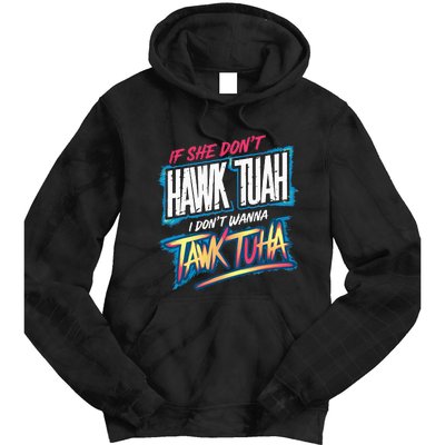 If She DonT Hawk Tush I WonT Tawk Tuah Funny Meme Tie Dye Hoodie