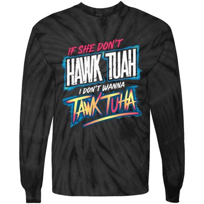 If She DonT Hawk Tush I WonT Tawk Tuah Funny Meme Tie-Dye Long Sleeve Shirt