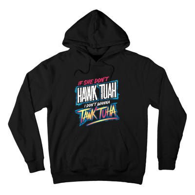 If She DonT Hawk Tush I WonT Tawk Tuah Funny Meme Tall Hoodie