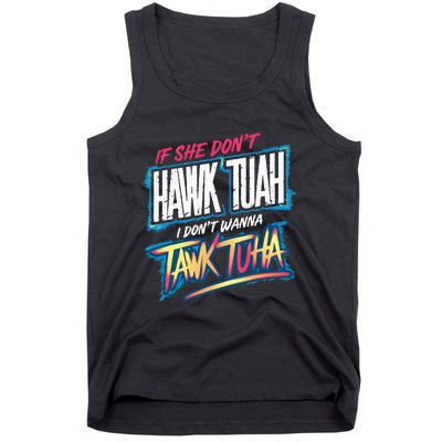 If She DonT Hawk Tush I WonT Tawk Tuah Funny Meme Tank Top