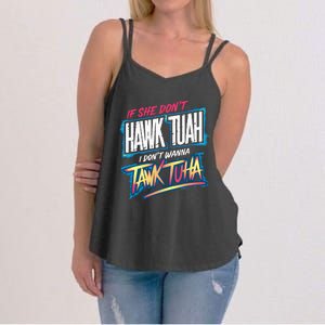 If She DonT Hawk Tush I WonT Tawk Tuah Funny Meme Women's Strappy Tank