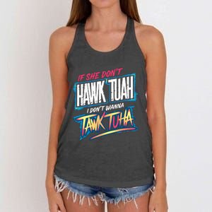 If She DonT Hawk Tush I WonT Tawk Tuah Funny Meme Women's Knotted Racerback Tank