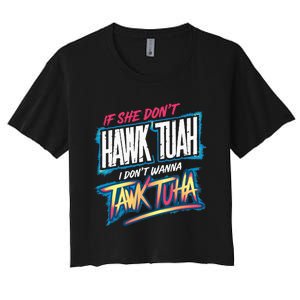 If She DonT Hawk Tush I WonT Tawk Tuah Funny Meme Women's Crop Top Tee