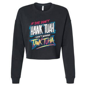 If She DonT Hawk Tush I WonT Tawk Tuah Funny Meme Cropped Pullover Crew