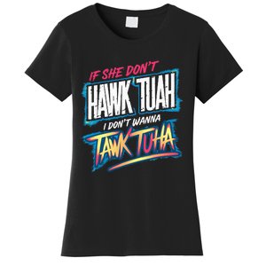 If She DonT Hawk Tush I WonT Tawk Tuah Funny Meme Women's T-Shirt