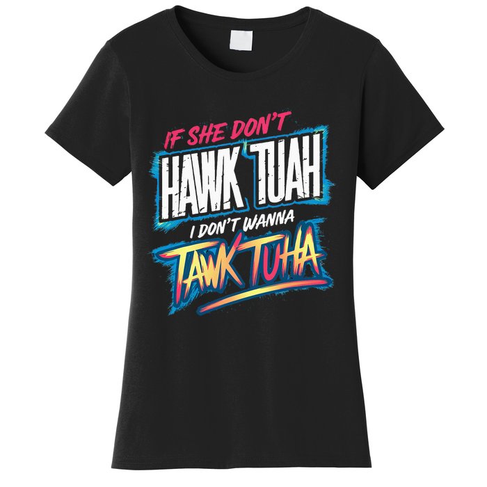 If She DonT Hawk Tush I WonT Tawk Tuah Funny Meme Women's T-Shirt