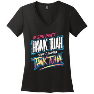 If She DonT Hawk Tush I WonT Tawk Tuah Funny Meme Women's V-Neck T-Shirt