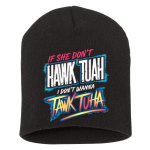 If She DonT Hawk Tush I WonT Tawk Tuah Funny Meme Short Acrylic Beanie