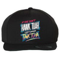 If She DonT Hawk Tush I WonT Tawk Tuah Funny Meme Wool Snapback Cap