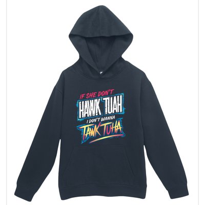 If She DonT Hawk Tush I WonT Tawk Tuah Funny Meme Urban Pullover Hoodie