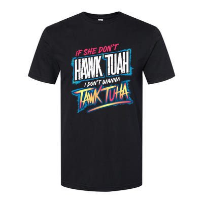 If She DonT Hawk Tush I WonT Tawk Tuah Funny Meme Softstyle CVC T-Shirt