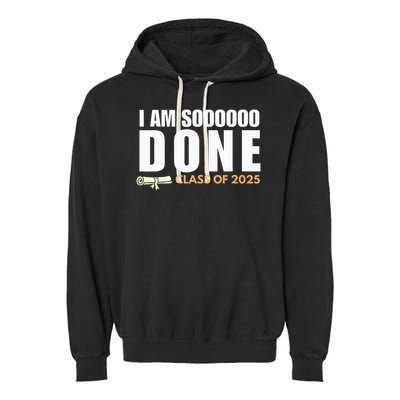 I'm So Done Class of 2025 Senior Graduation  Garment-Dyed Fleece Hoodie