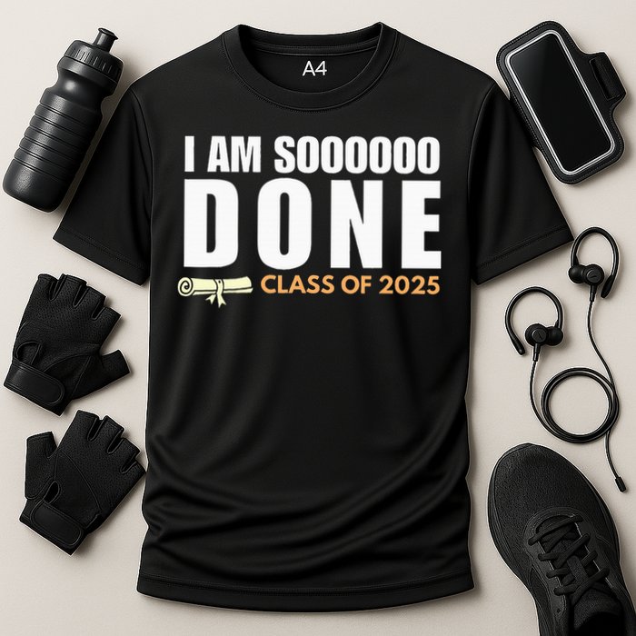 I'm So Done Class of 2025 Senior Graduation  Performance Shirt