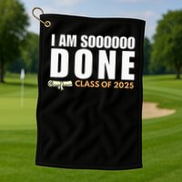 I'm So Done Class of 2025 Senior Graduation  Golf Towel