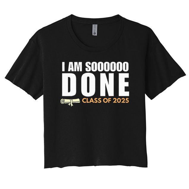 I'm So Done Class of 2025 Senior Graduation  Crop Top
