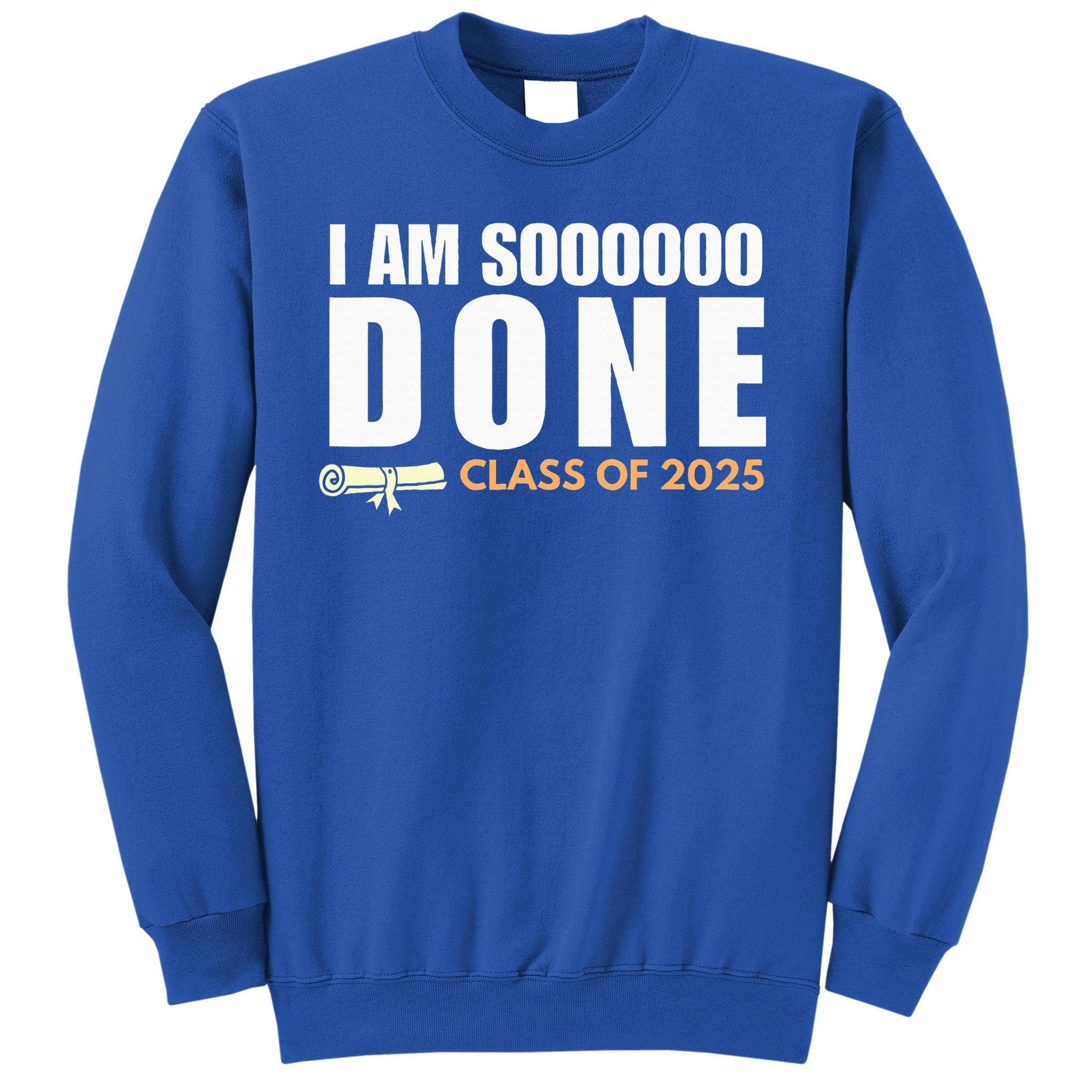 I'm So Done Class of 2025 Senior Graduation  Sweatshirt