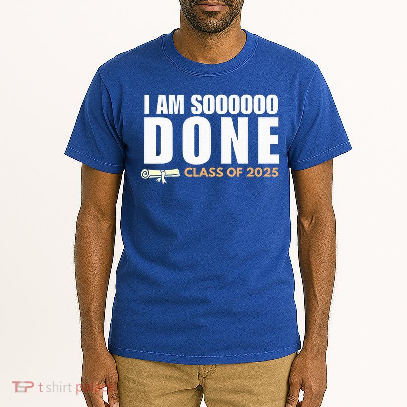I'm So Done Class of 2025 Senior Graduation  Tall T-Shirt