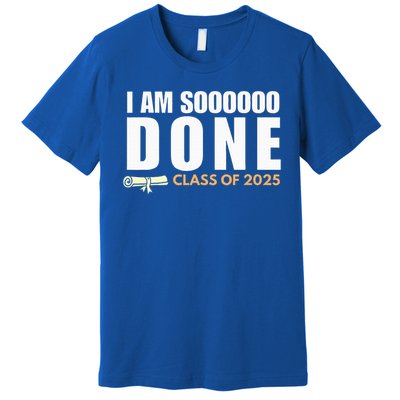 I'm So Done Class of 2025 Senior Graduation  Premium T-Shirt