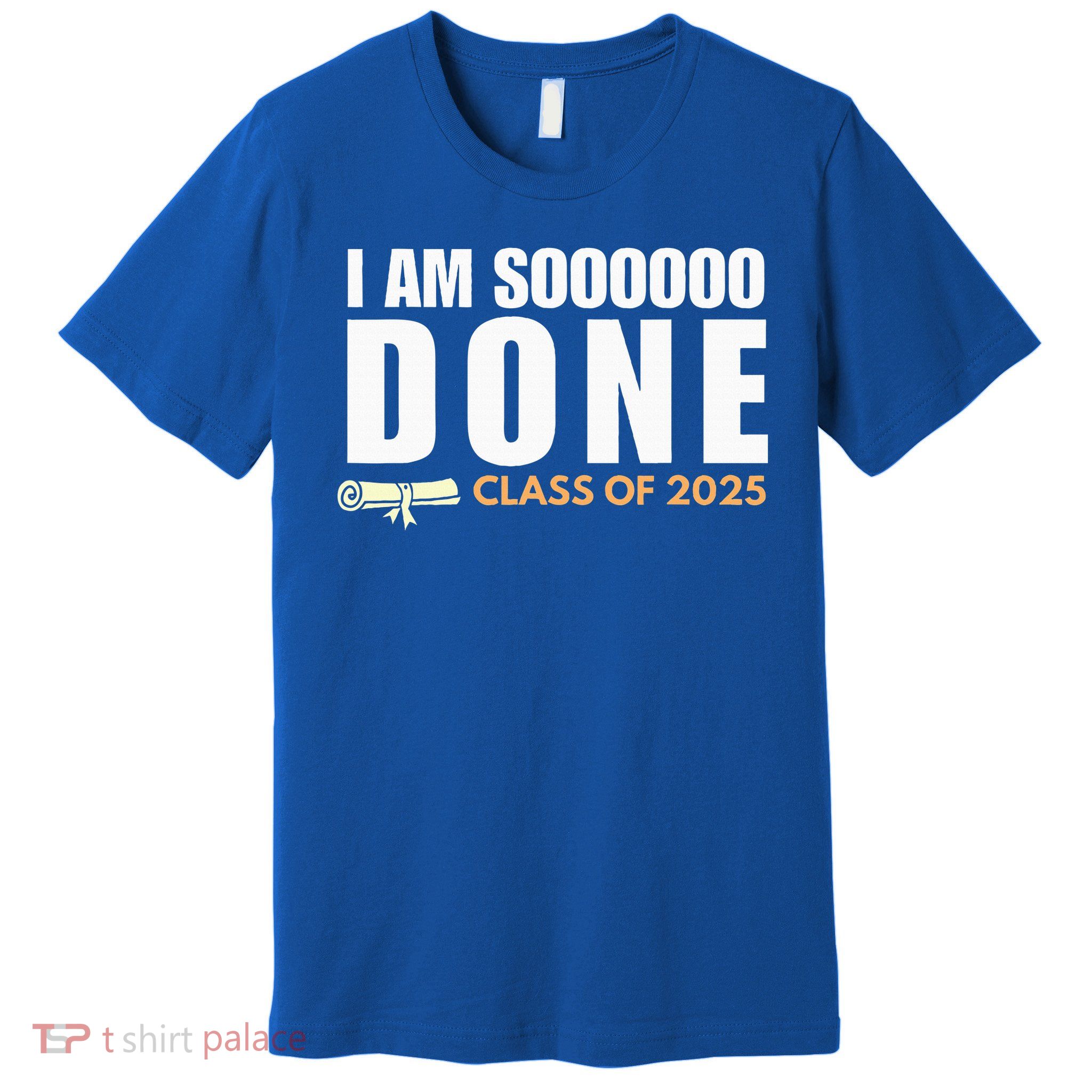I'm So Done Class of 2025 Senior Graduation  Premium T-Shirt