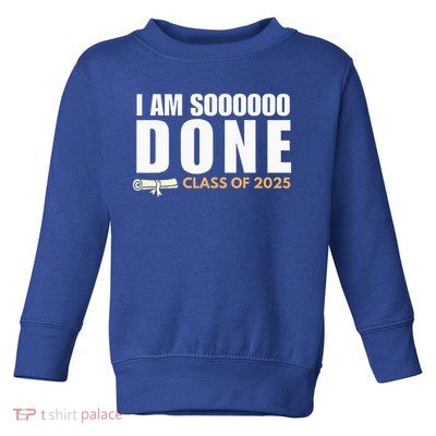 I'm So Done Class of 2025 Senior Graduation  Toddler Sweatshirt