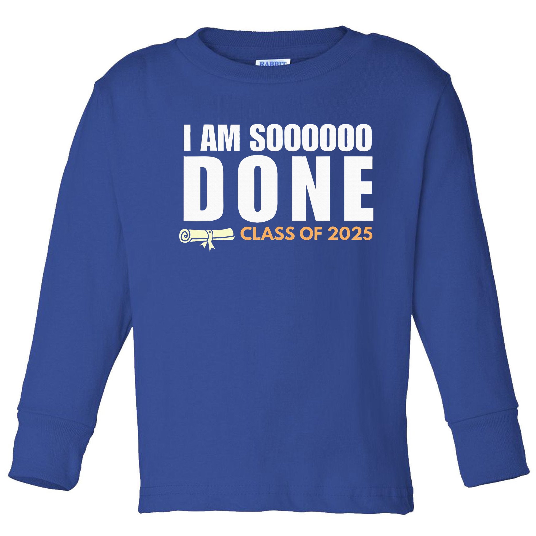 I'm So Done Class of 2025 Senior Graduation  Toddler Long Sleeve Shirt