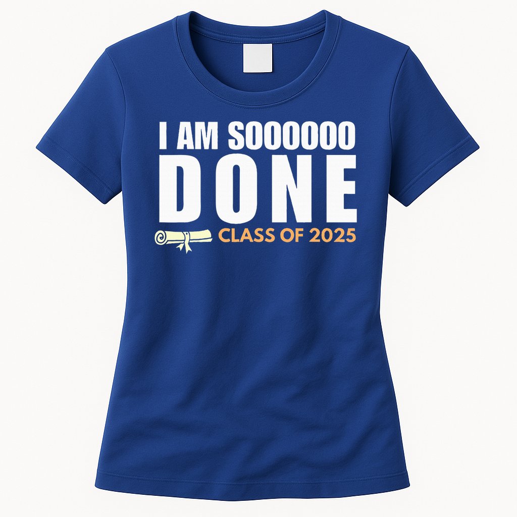I'm So Done Class of 2025 Senior Graduation  Womens T-Shirt