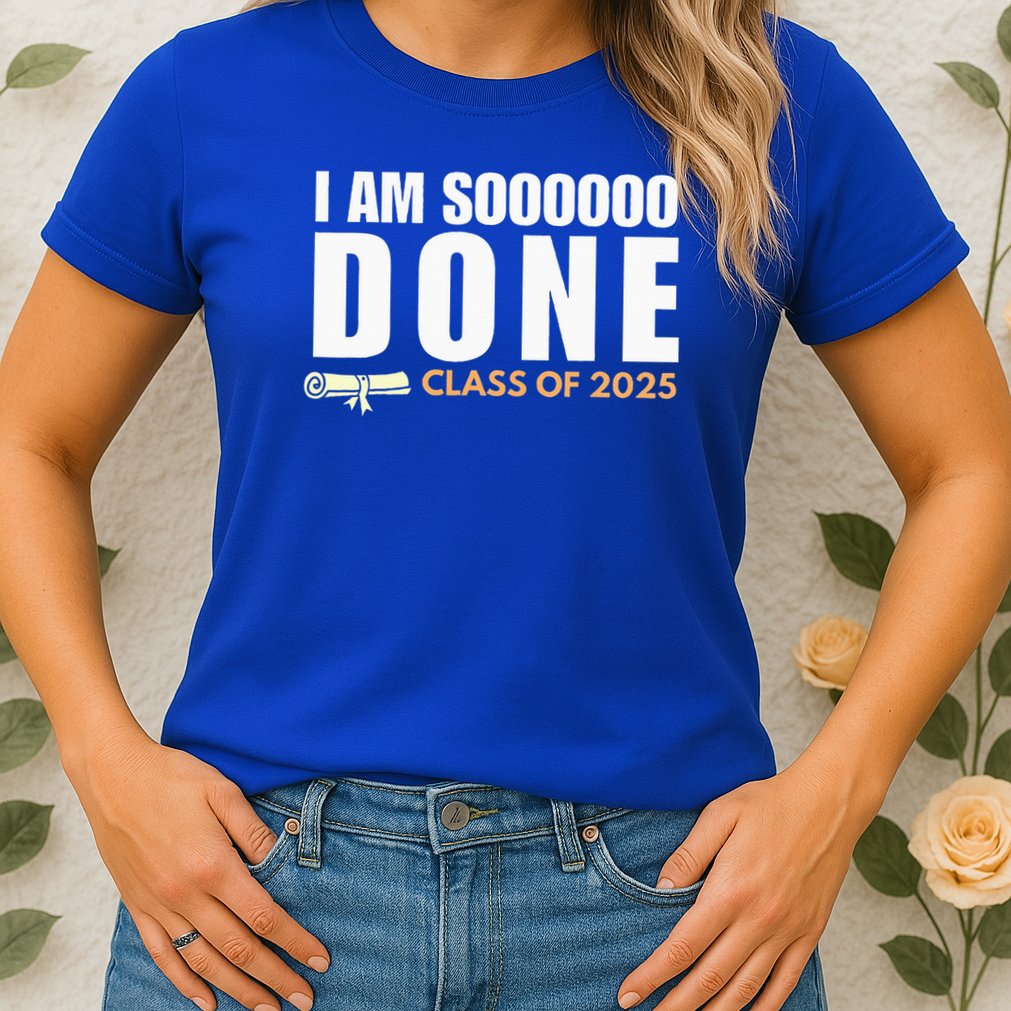 I'm So Done Class of 2025 Senior Graduation  Womens T-Shirt