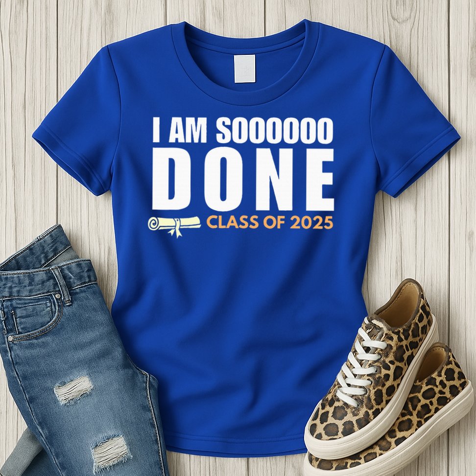 I'm So Done Class of 2025 Senior Graduation  Womens T-Shirt