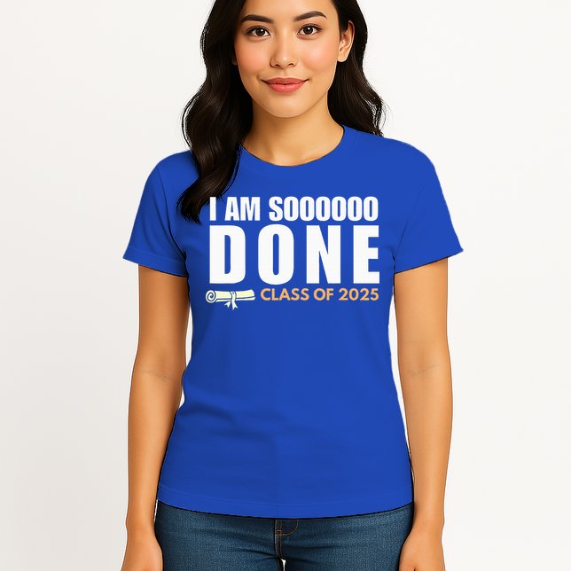 I'm So Done Class of 2025 Senior Graduation  Womens T-Shirt