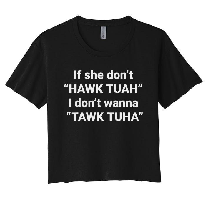 If She Don’T Hawk Tuah I Don’T Talk Humor Women's Crop Top Tee