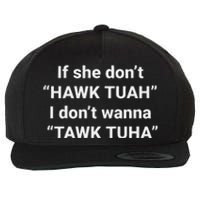 If She Don’T Hawk Tuah I Don’T Talk Humor Wool Snapback Cap