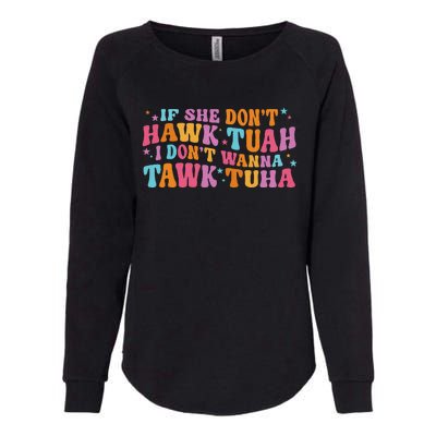 If She Don’T Hawk Tuah I Don’T Talk Humor Womens California Wash Sweatshirt