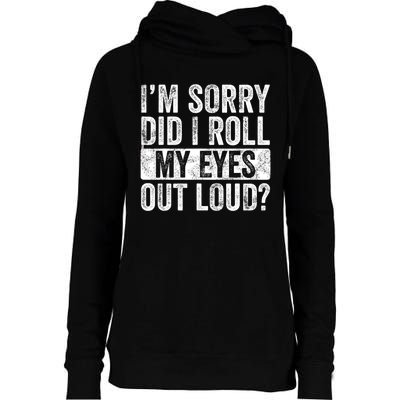 Im Sorry Did I Roll My Eyes Out Loud Funny Sarcastic Retro Womens Funnel Neck Pullover Hood